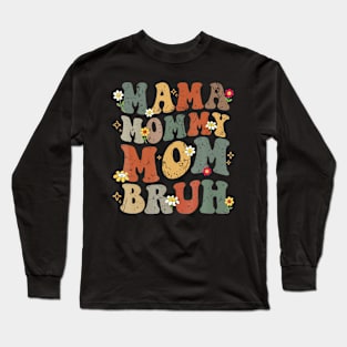 Mama Mommy Mom Bruh Long Sleeve T-Shirt